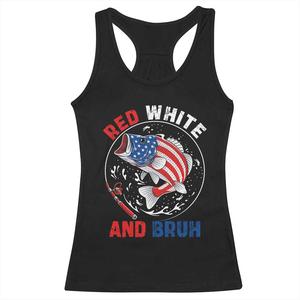 Red White And Bruh Fishing Racerback Tank Top Funny Patriotic Bass 4th Of July American Flag