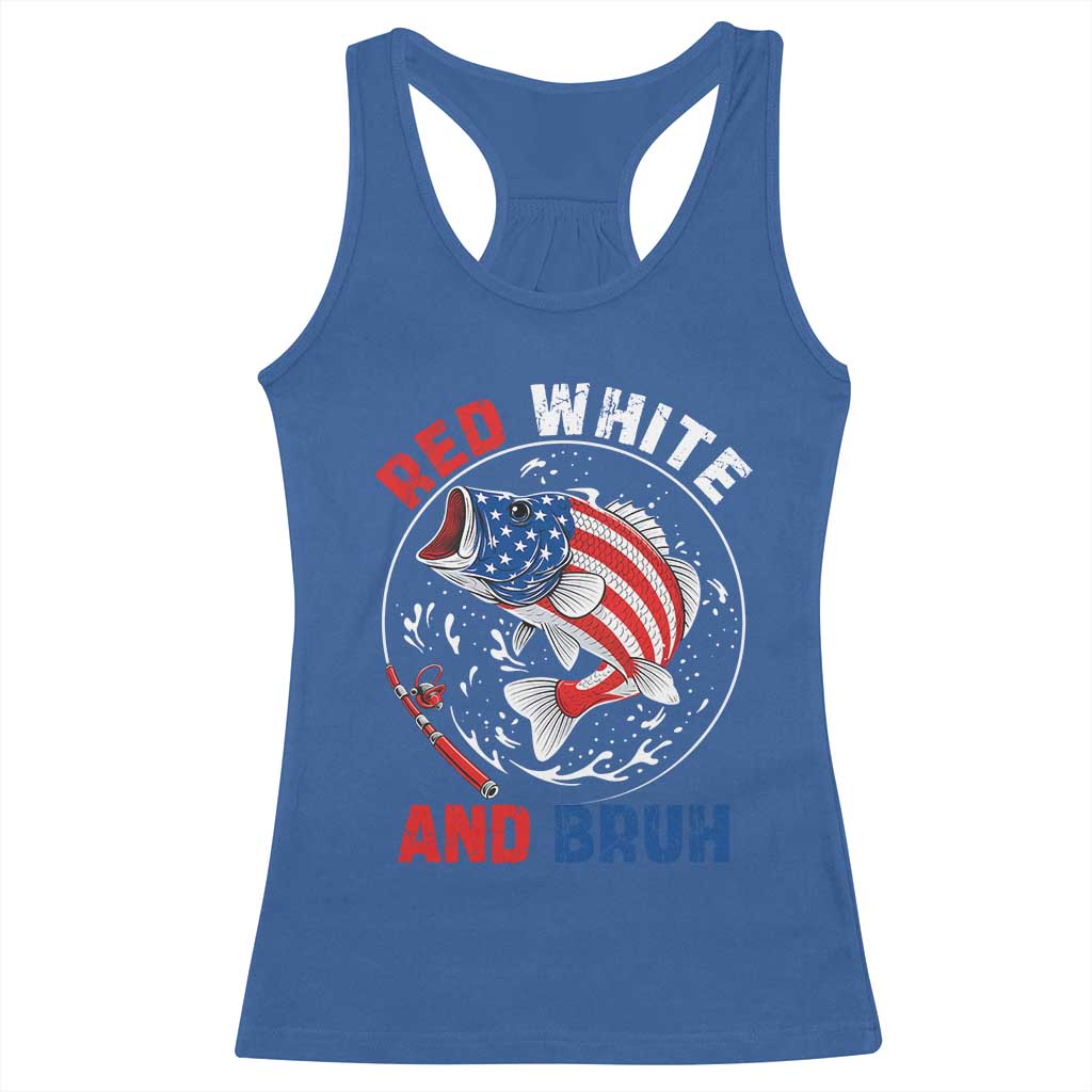 Red White And Bruh Fishing Racerback Tank Top Funny Patriotic Bass 4th Of July American Flag