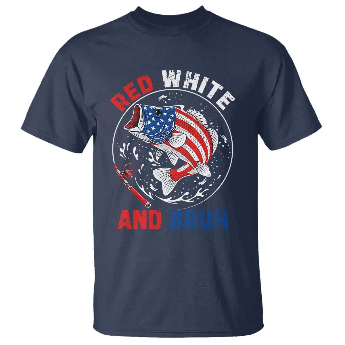 Red White And Bruh Fishing T Shirt Funny Patriotic Bass 4th Of July American Flag