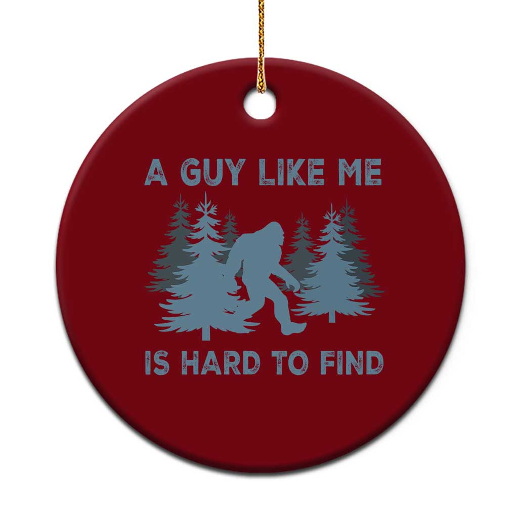Funny Bigfoot Sasquatch Ceramic Ornament A Guy Like Me Is Hard To Find Forest Silhouette - Wonder Print Shop