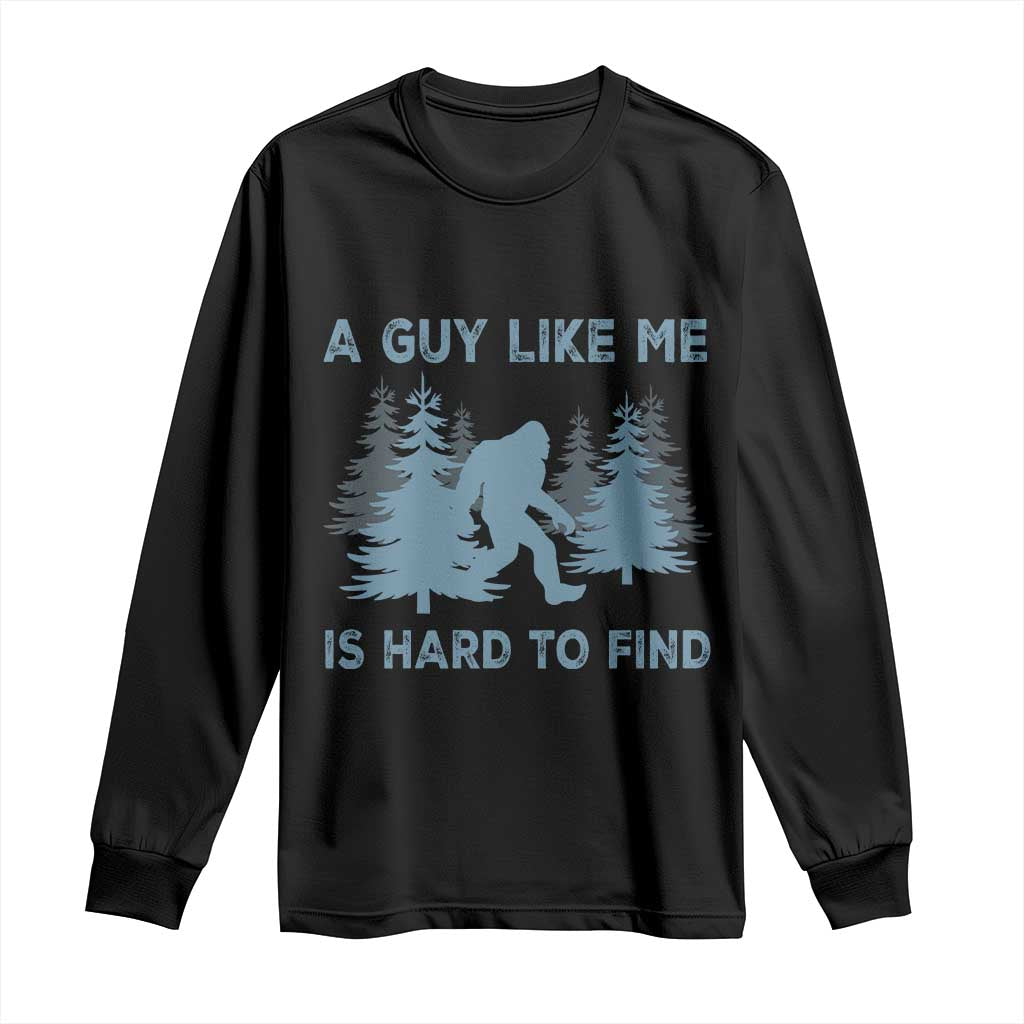 Funny Bigfoot Sasquatch Long Sleeve Shirt A Guy Like Me Is Hard To Find Forest Silhouette - Wonder Print Shop
