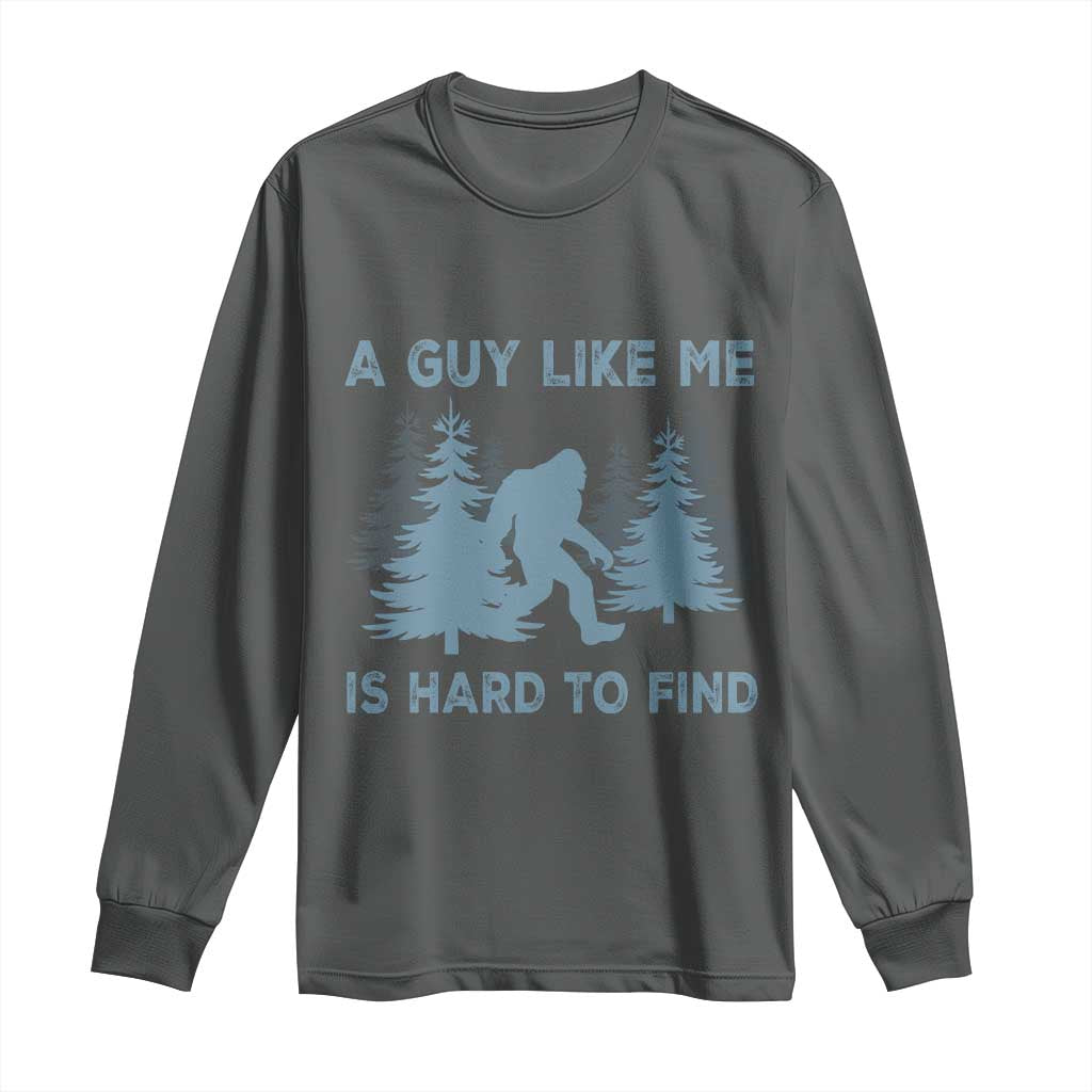 Funny Bigfoot Sasquatch Long Sleeve Shirt A Guy Like Me Is Hard To Find Forest Silhouette - Wonder Print Shop