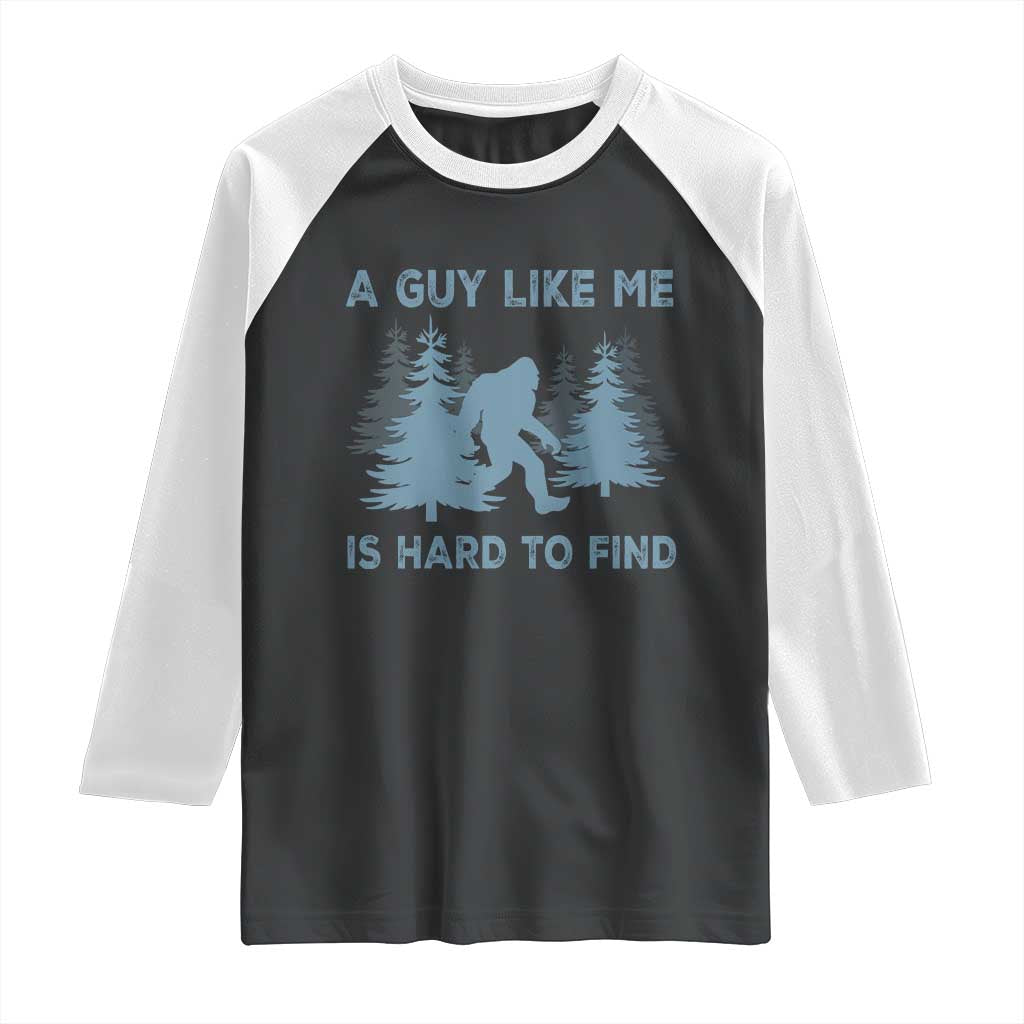 Funny Bigfoot Sasquatch Raglan Shirt A Guy Like Me Is Hard To Find Forest Silhouette - Wonder Print Shop