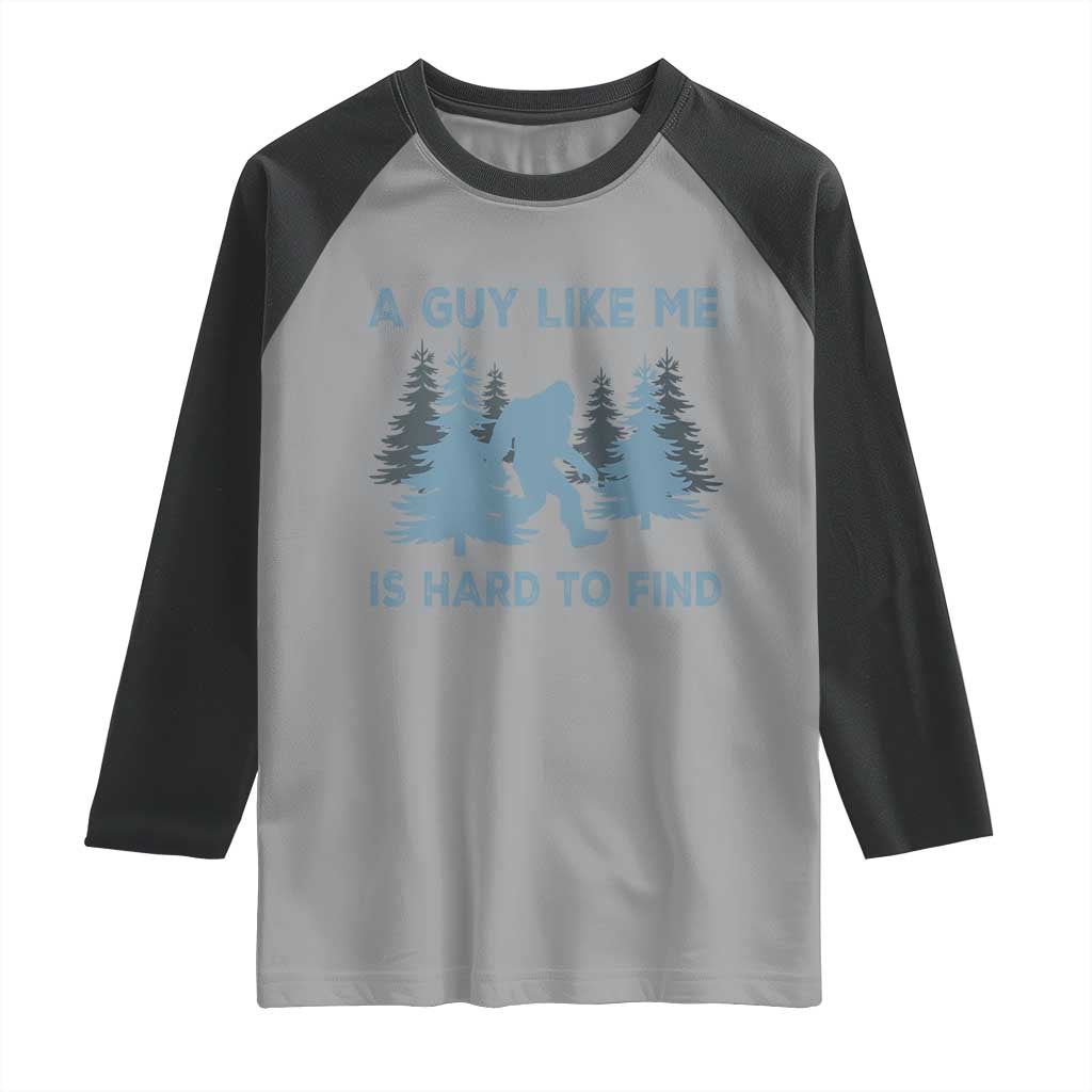 Funny Bigfoot Sasquatch Raglan Shirt A Guy Like Me Is Hard To Find Forest Silhouette - Wonder Print Shop