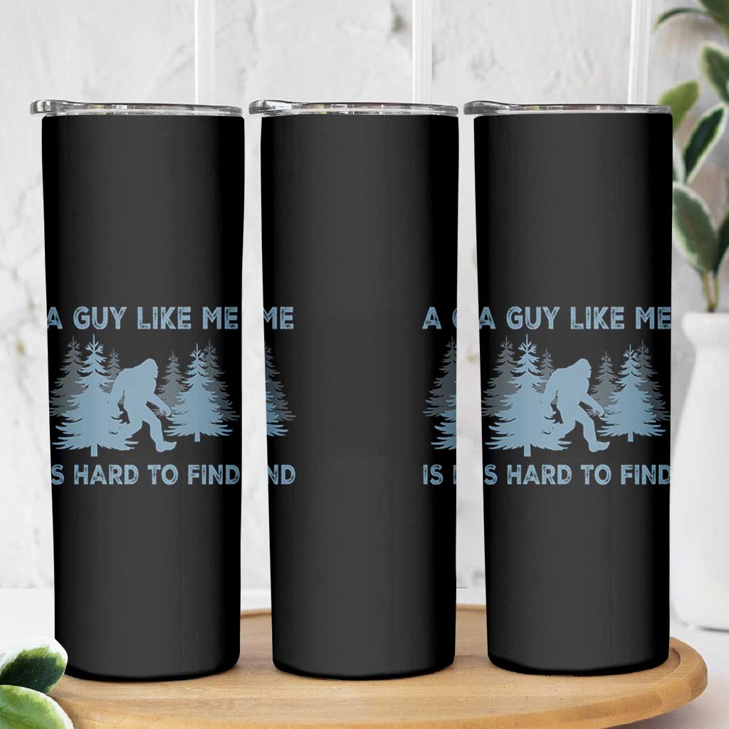 Funny Bigfoot Sasquatch Skinny Tumbler A Guy Like Me Is Hard To Find Forest Silhouette - Wonder Print Shop