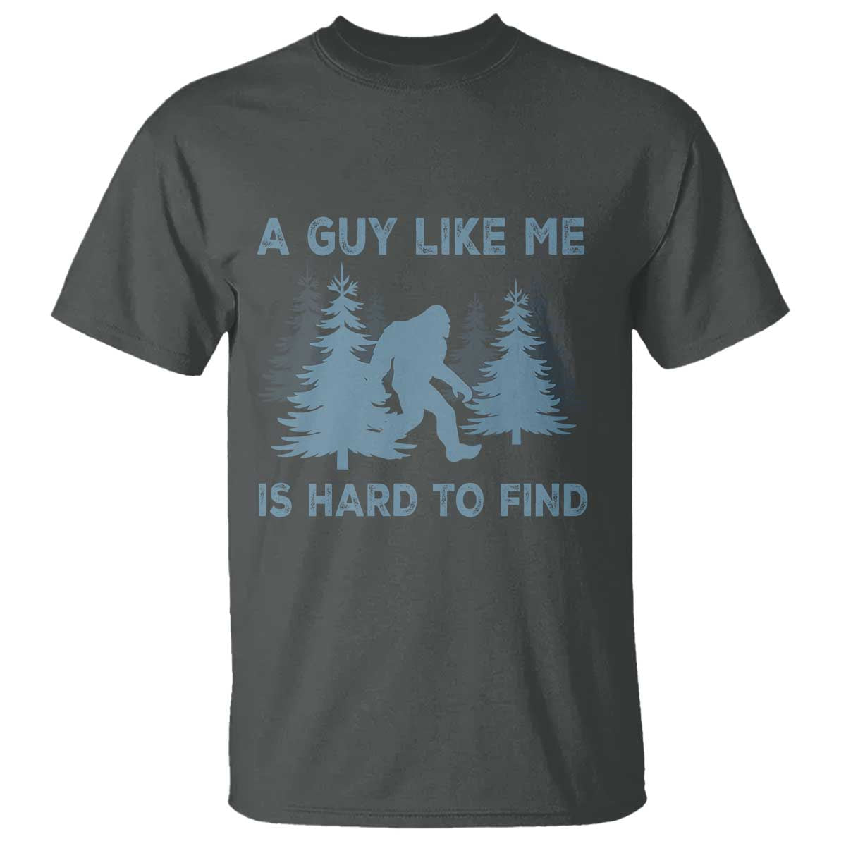 Funny Bigfoot Sasquatch T Shirt A Guy Like Me Is Hard To Find Forest Silhouette - Wonder Print Shop