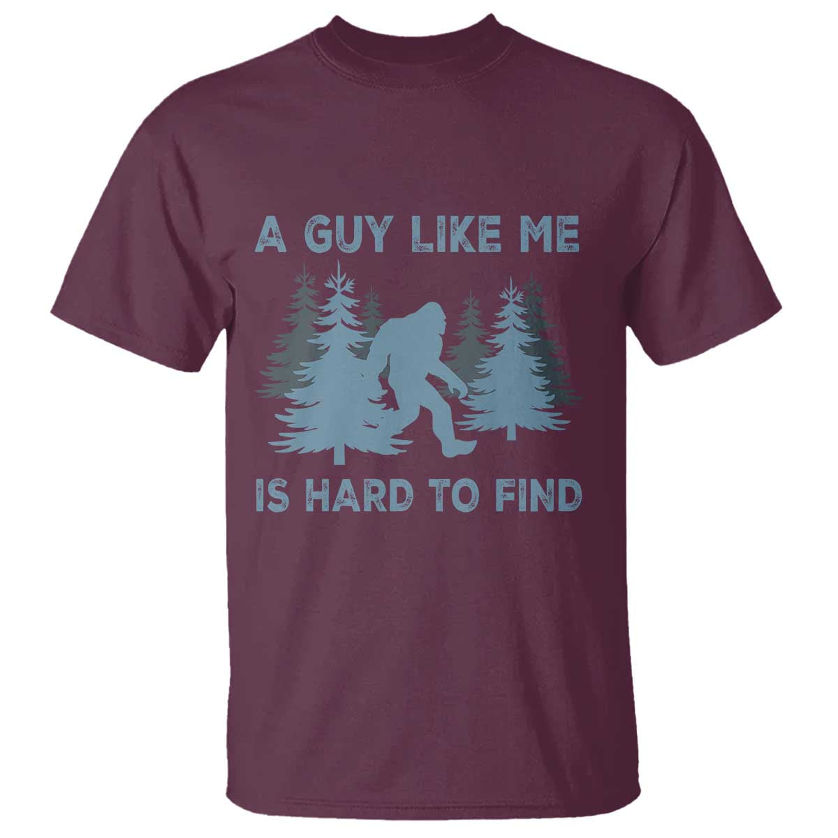 Funny Bigfoot Sasquatch T Shirt A Guy Like Me Is Hard To Find Forest Silhouette - Wonder Print Shop