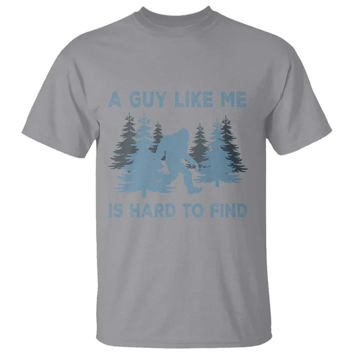Funny Bigfoot Sasquatch T Shirt A Guy Like Me Is Hard To Find Forest Silhouette - Wonder Print Shop