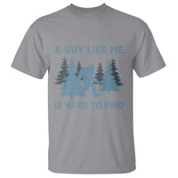 Funny Bigfoot Sasquatch T Shirt A Guy Like Me Is Hard To Find Forest Silhouette - Wonder Print Shop