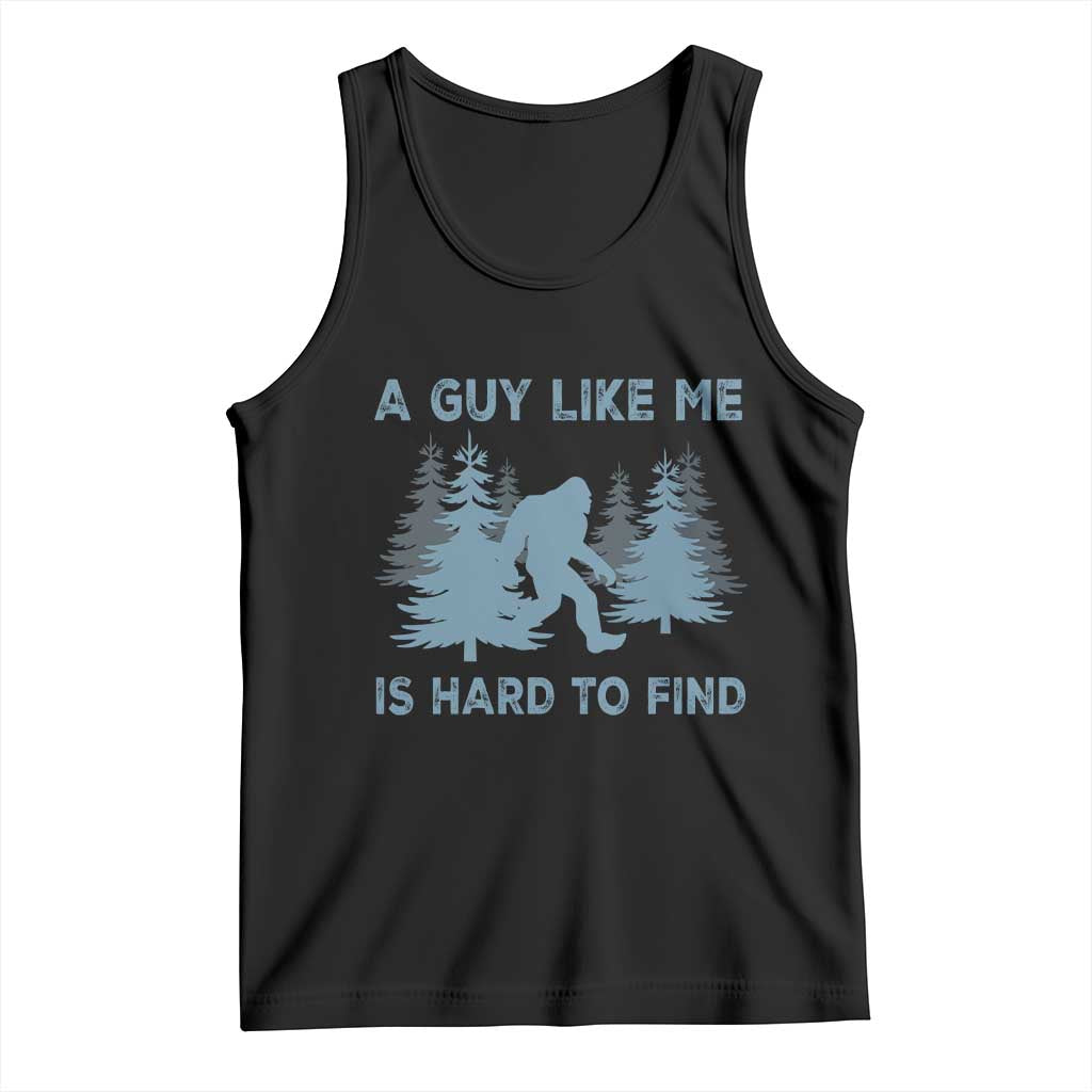 Funny Bigfoot Sasquatch Tank Top A Guy Like Me Is Hard To Find Forest Silhouette - Wonder Print Shop
