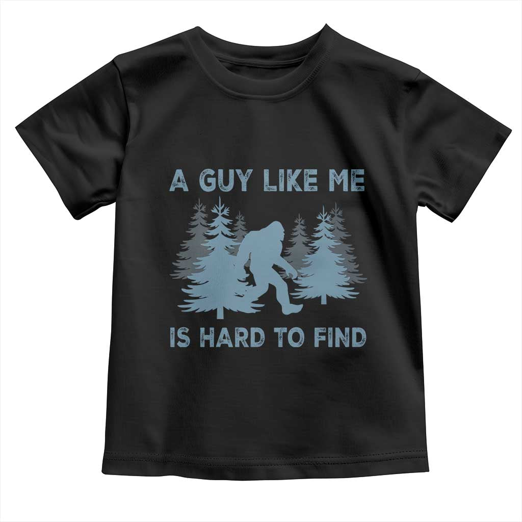 Funny Bigfoot Sasquatch Toddler T Shirt A Guy Like Me Is Hard To Find Forest Silhouette - Wonder Print Shop