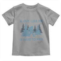 Funny Bigfoot Sasquatch Toddler T Shirt A Guy Like Me Is Hard To Find Forest Silhouette - Wonder Print Shop