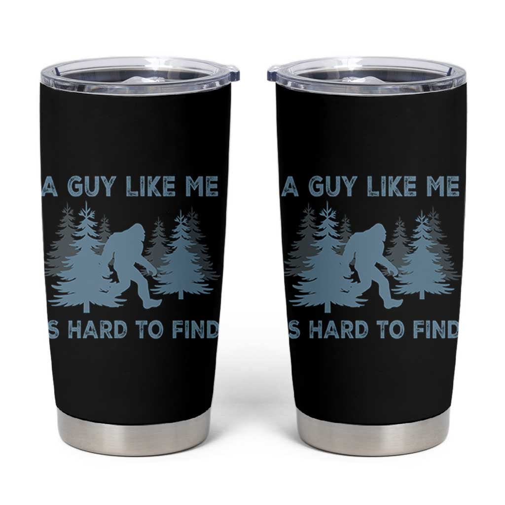 Funny Bigfoot Sasquatch Tumbler Cup A Guy Like Me Is Hard To Find Forest Silhouette - Wonder Print Shop