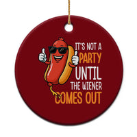 It's Not A Party Until The Wiener Comes Out Ceramic Ornament Funny Hot Dog Joke BBQ 4th of July Cookout - Wonder Print Shop