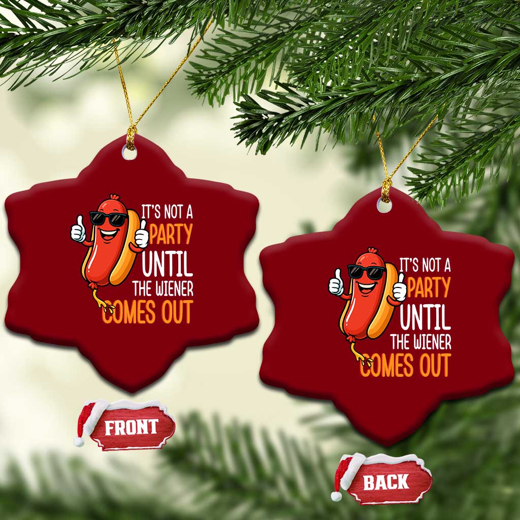 It's Not A Party Until The Wiener Comes Out Ceramic Ornament Funny Hot Dog Joke BBQ 4th of July Cookout - Wonder Print Shop