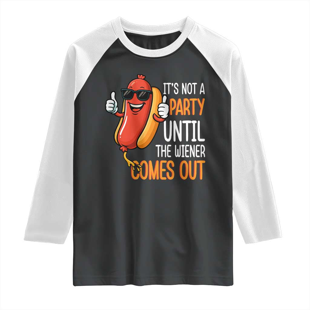 It's Not A Party Until The Wiener Comes Out Raglan Shirt Funny Hot Dog Joke BBQ 4th of July Cookout - Wonder Print Shop