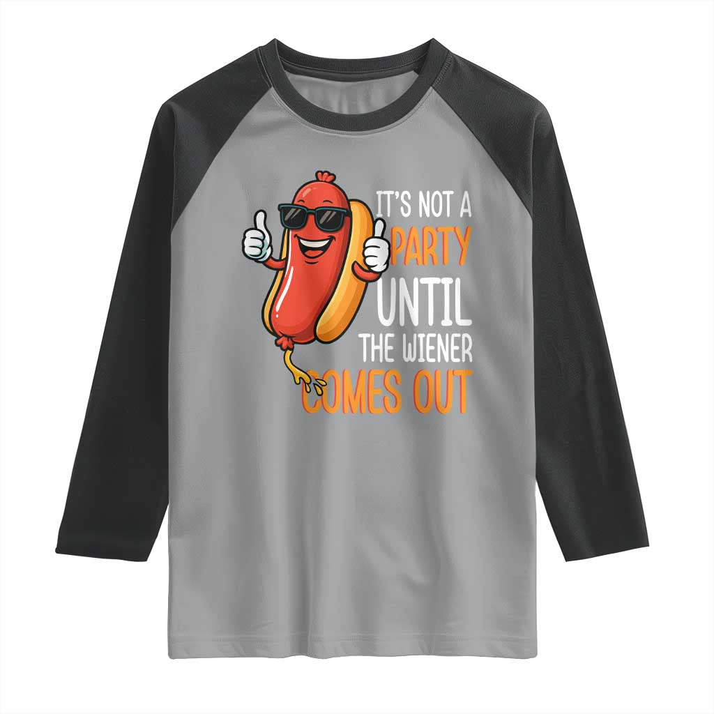 It's Not A Party Until The Wiener Comes Out Raglan Shirt Funny Hot Dog Joke BBQ 4th of July Cookout - Wonder Print Shop