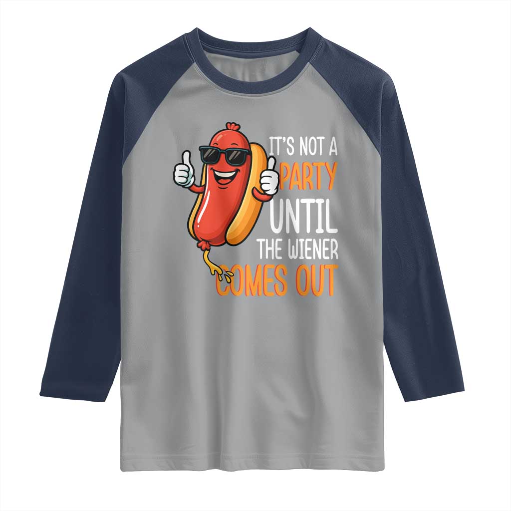 It's Not A Party Until The Wiener Comes Out Raglan Shirt Funny Hot Dog Joke BBQ 4th of July Cookout - Wonder Print Shop