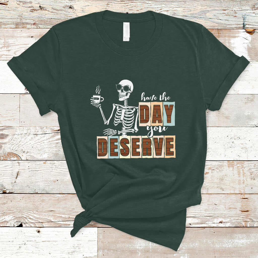 Funny Quotes T Shirt Have The Day You Deserve Karma Sarcastic Skeleton - Wonder Print Shop
