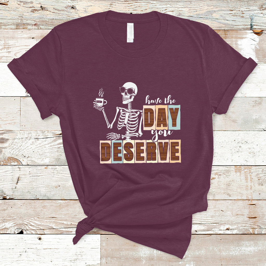 Funny Quotes T Shirt Have The Day You Deserve Karma Sarcastic Skeleton - Wonder Print Shop