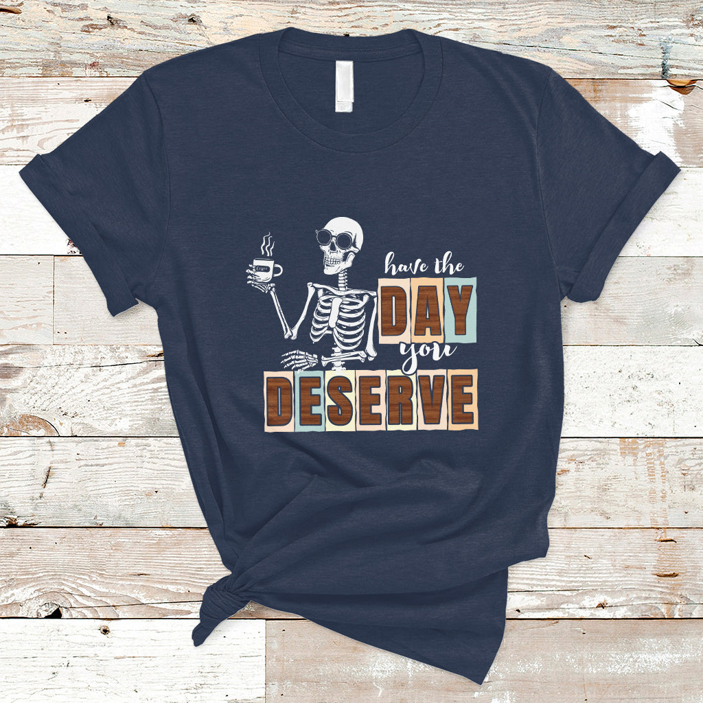 Funny Quotes T Shirt Have The Day You Deserve Karma Sarcastic Skeleton - Wonder Print Shop