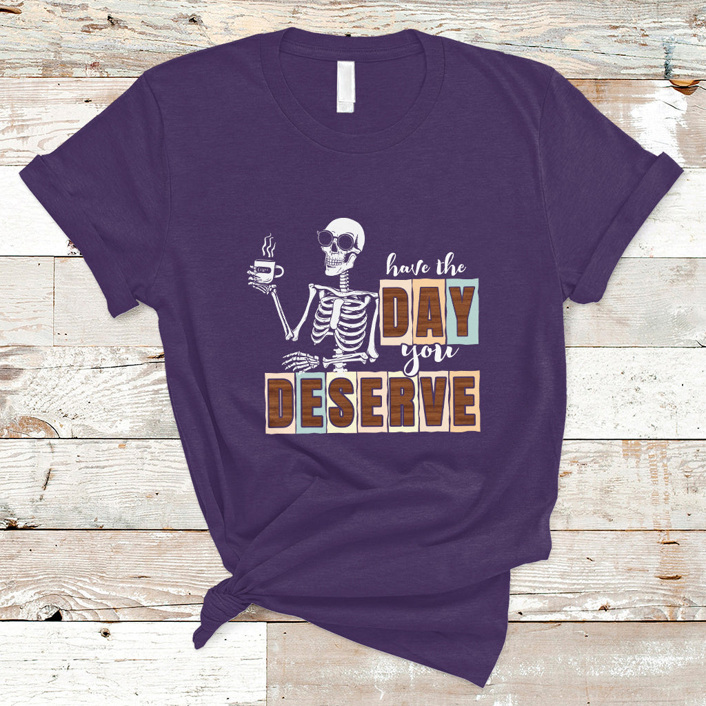 Funny Quotes T Shirt Have The Day You Deserve Karma Sarcastic Skeleton - Wonder Print Shop