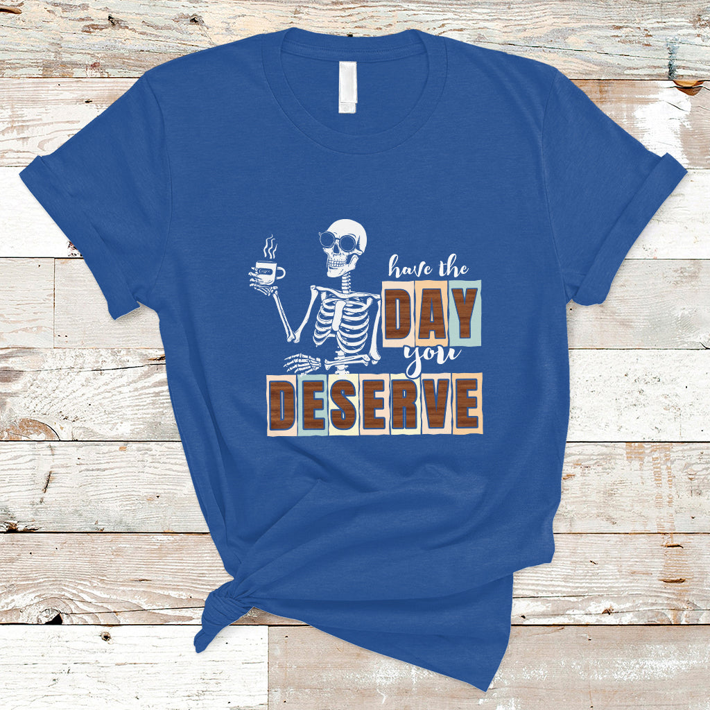 Funny Quotes T Shirt Have The Day You Deserve Karma Sarcastic Skeleton - Wonder Print Shop