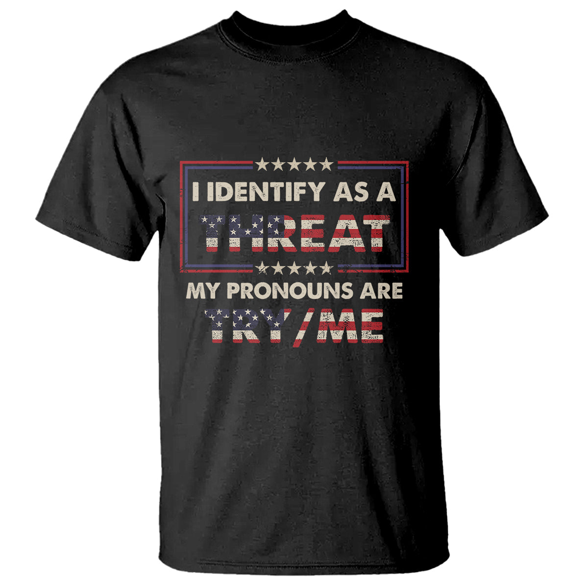 Funny Pronoun T Shirt I Identify As A Threat My Pronouns Are Try Me American Flag - Wonder Print Shop