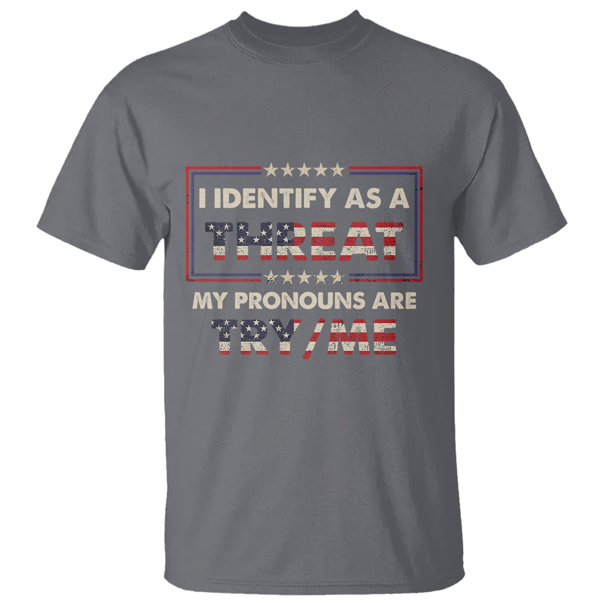 Funny Pronoun T Shirt I Identify As A Threat My Pronouns Are Try Me American Flag - Wonder Print Shop