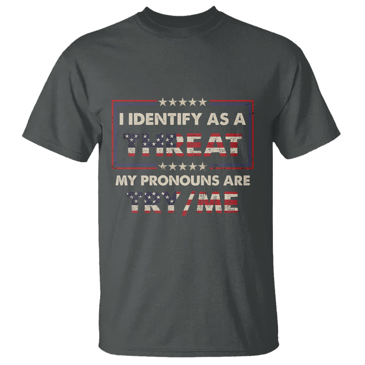 Funny Pronoun T Shirt I Identify As A Threat My Pronouns Are Try Me American Flag - Wonder Print Shop