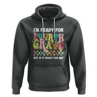 Funny 4th Grade Hoodie I'm Ready For Fourth Grade But Is It Ready For Me Retro Groovy - Wonder Print Shop