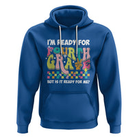 Funny 4th Grade Hoodie I'm Ready For Fourth Grade But Is It Ready For Me Retro Groovy - Wonder Print Shop