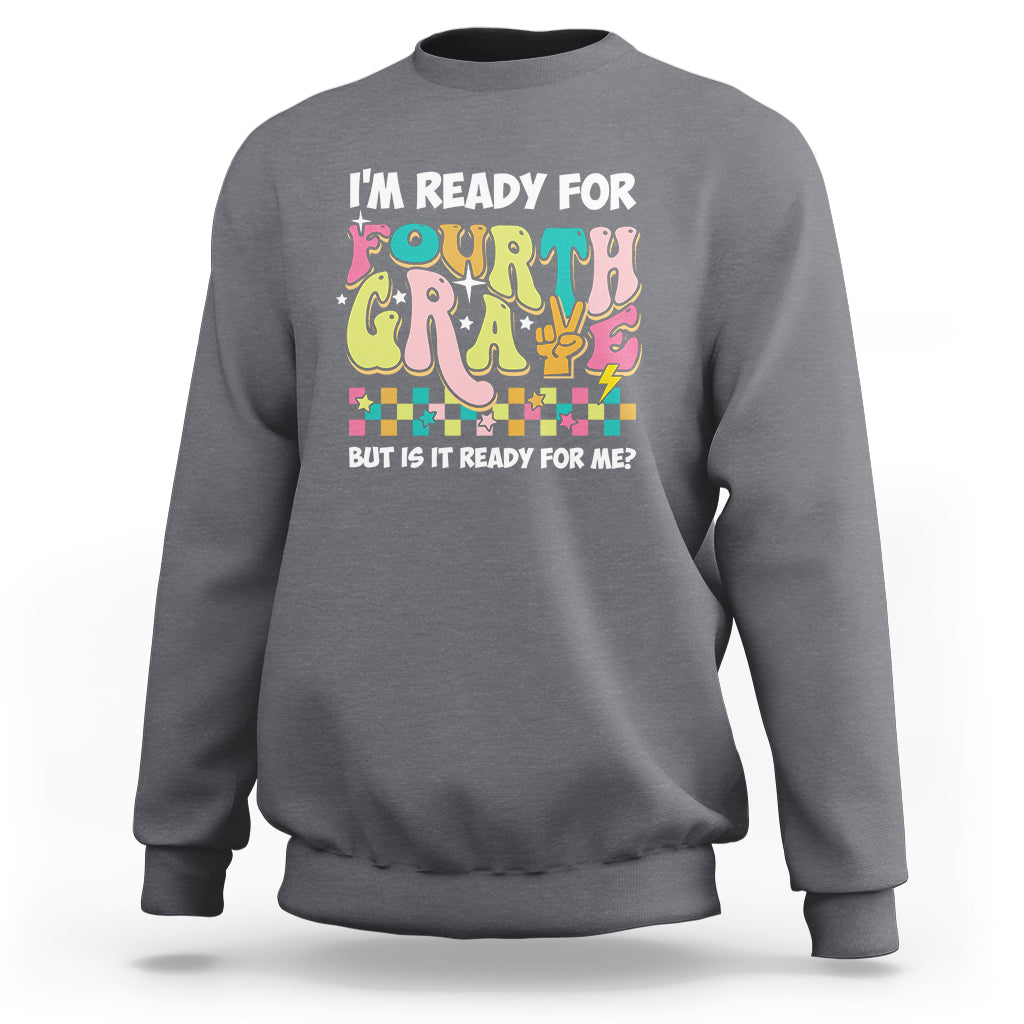 Funny 4th Grade Sweatshirt I'm Ready For Fourth Grade But Is It Ready For Me Retro Groovy - Wonder Print Shop