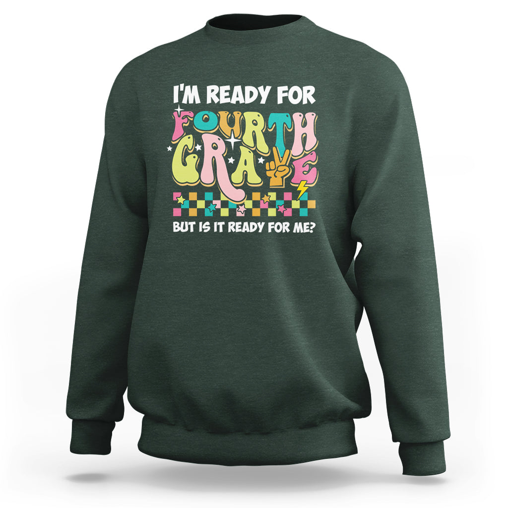 Funny 4th Grade Sweatshirt I'm Ready For Fourth Grade But Is It Ready For Me Retro Groovy - Wonder Print Shop