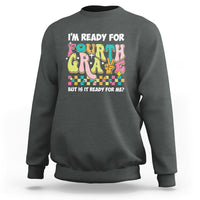 Funny 4th Grade Sweatshirt I'm Ready For Fourth Grade But Is It Ready For Me Retro Groovy - Wonder Print Shop