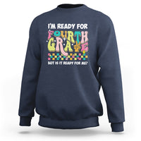 Funny 4th Grade Sweatshirt I'm Ready For Fourth Grade But Is It Ready For Me Retro Groovy - Wonder Print Shop