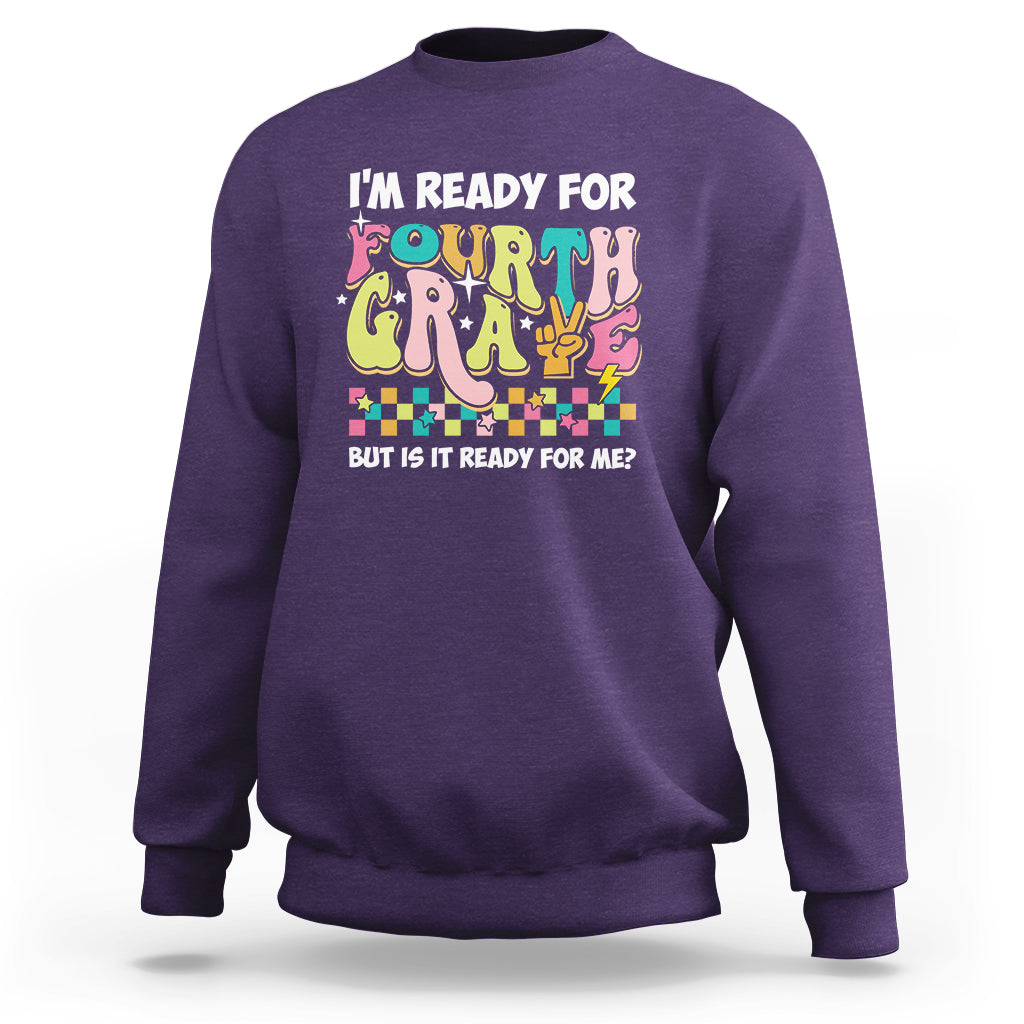 Funny 4th Grade Sweatshirt I'm Ready For Fourth Grade But Is It Ready For Me Retro Groovy - Wonder Print Shop