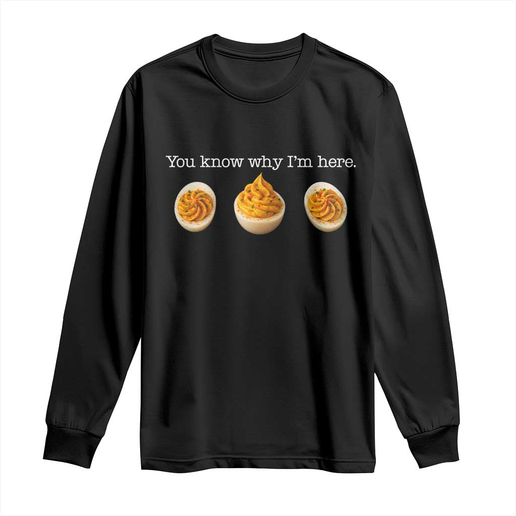 You Know Why I'm Here Deviled Eggs Long Sleeve Shirt Funny Thanksgiving Potluck - Wonder Print Shop