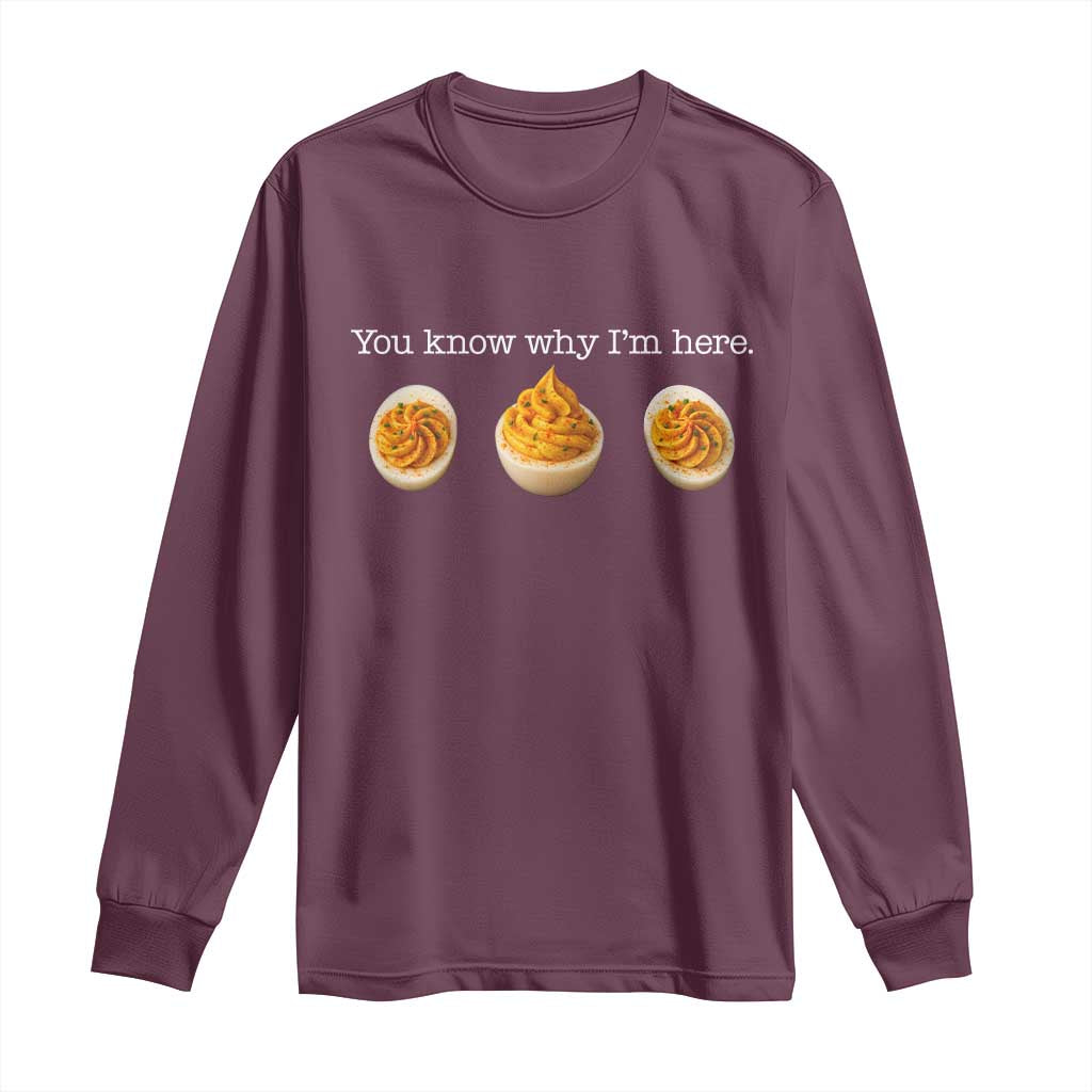 You Know Why I'm Here Deviled Eggs Long Sleeve Shirt Funny Thanksgiving Potluck - Wonder Print Shop