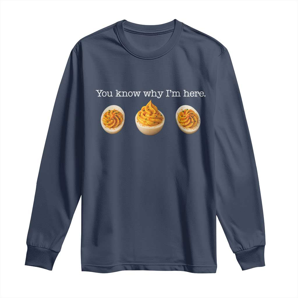 You Know Why I'm Here Deviled Eggs Long Sleeve Shirt Funny Thanksgiving Potluck - Wonder Print Shop