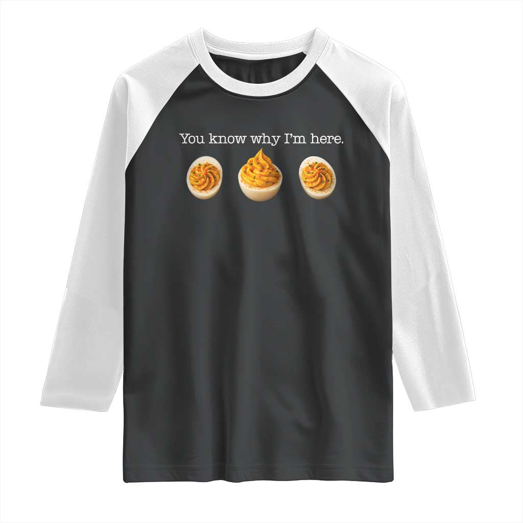 You Know Why I'm Here Deviled Eggs Raglan Shirt Funny Thanksgiving Potluck - Wonder Print Shop