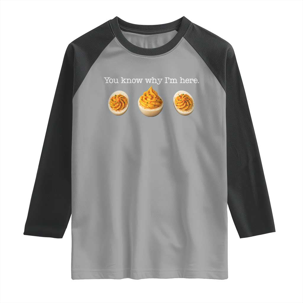 You Know Why I'm Here Deviled Eggs Raglan Shirt Funny Thanksgiving Potluck - Wonder Print Shop