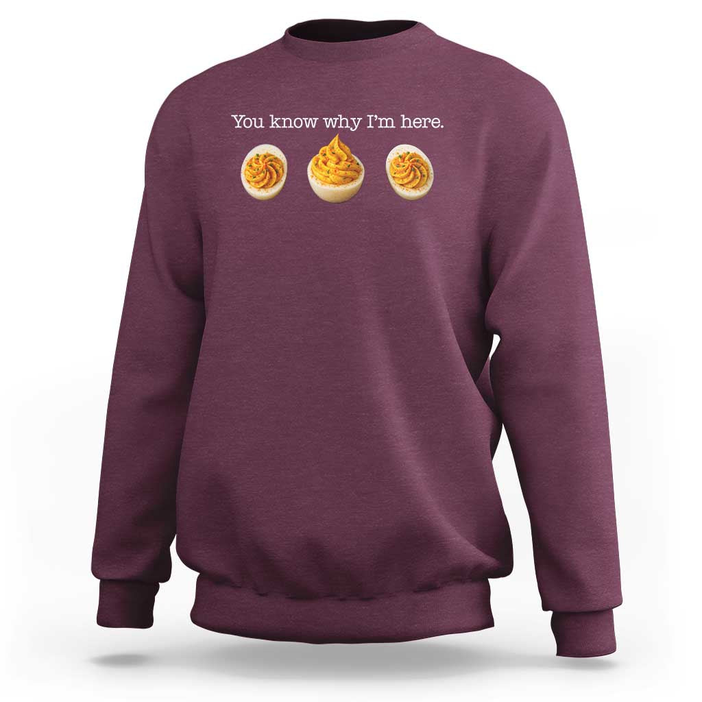 You Know Why I'm Here Deviled Eggs Sweatshirt Funny Thanksgiving Potluck - Wonder Print Shop