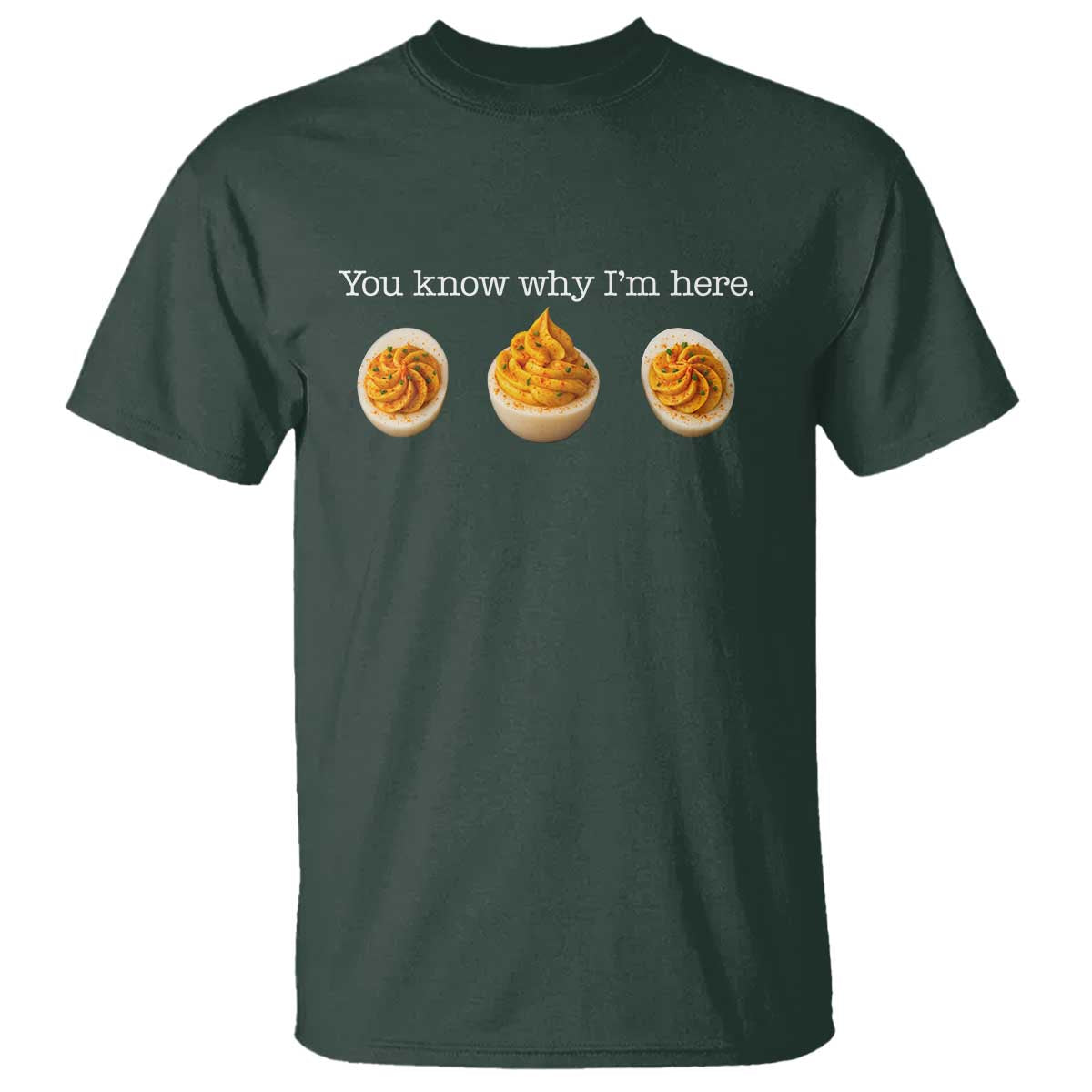 You Know Why I'm Here Deviled Eggs T Shirt Funny Thanksgiving Potluck - Wonder Print Shop