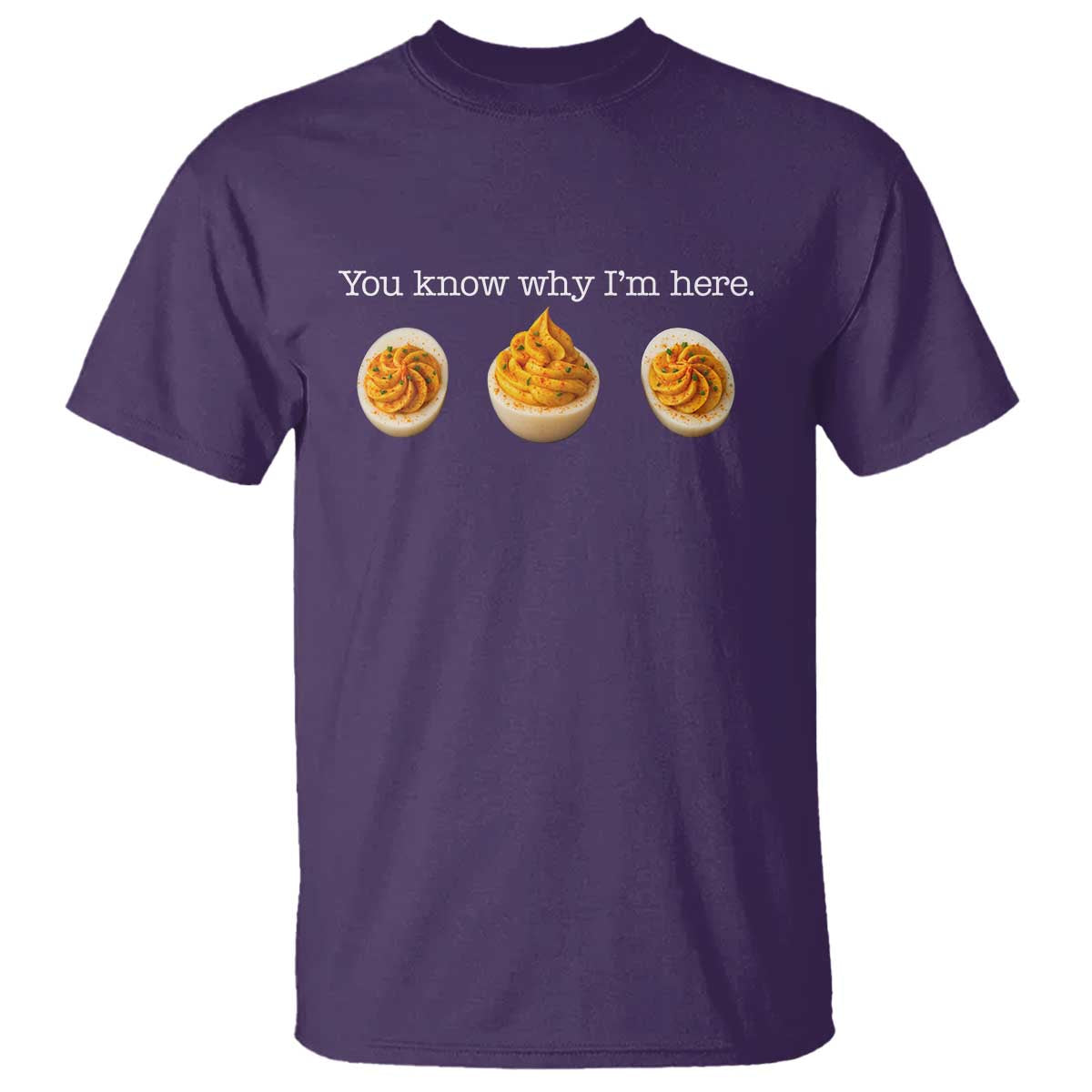 You Know Why I'm Here Deviled Eggs T Shirt Funny Thanksgiving Potluck - Wonder Print Shop