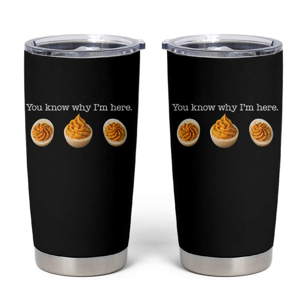 You Know Why I'm Here Deviled Eggs Tumbler Cup Funny Thanksgiving Potluck - Wonder Print Shop