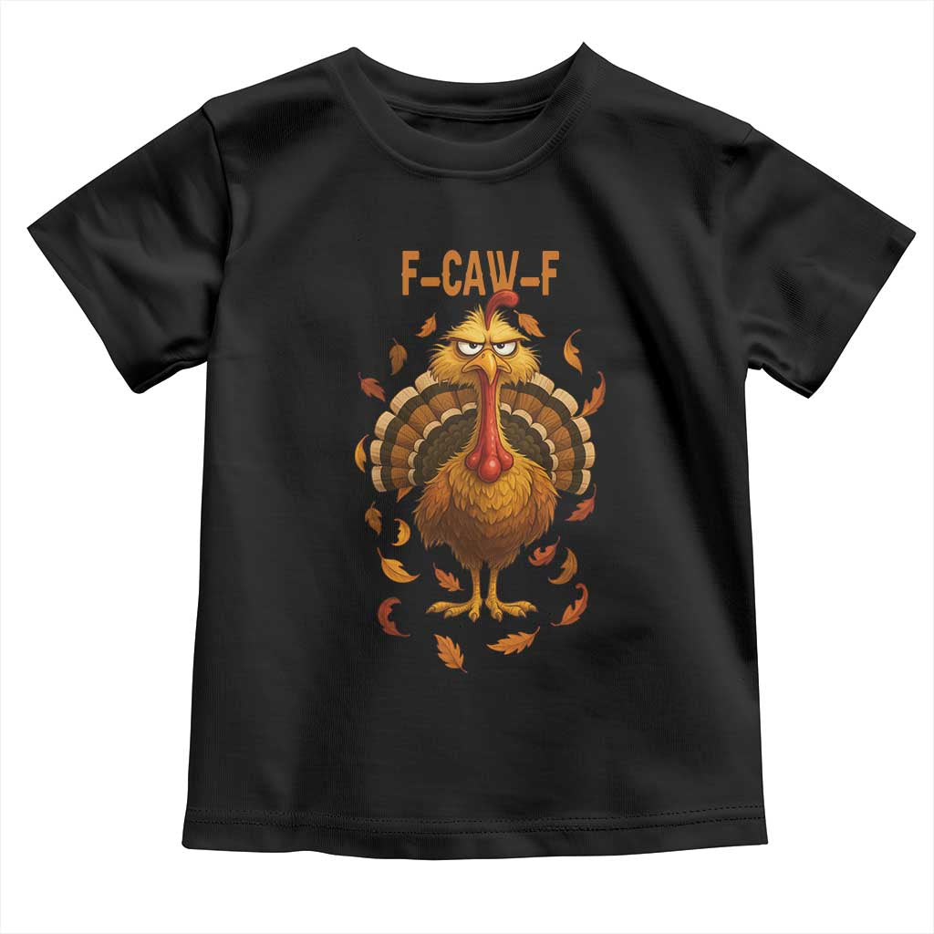Funny F Caw F Turkey Meme Thanksgiving Graphic Toddler T Shirt Funny Fowl Mood Humor - Wonder Print Shop
