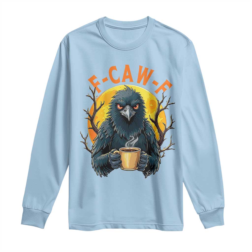 F Caw F Raven Coffee Long Sleeve Shirt Funny Halloween Sarcastic Gothic Bird with Attitude - Wonder Print Shop