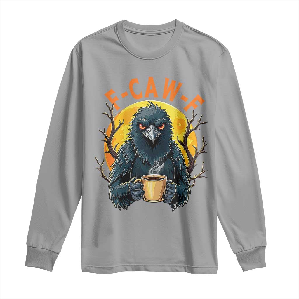 F Caw F Raven Coffee Long Sleeve Shirt Funny Halloween Sarcastic Gothic Bird with Attitude - Wonder Print Shop