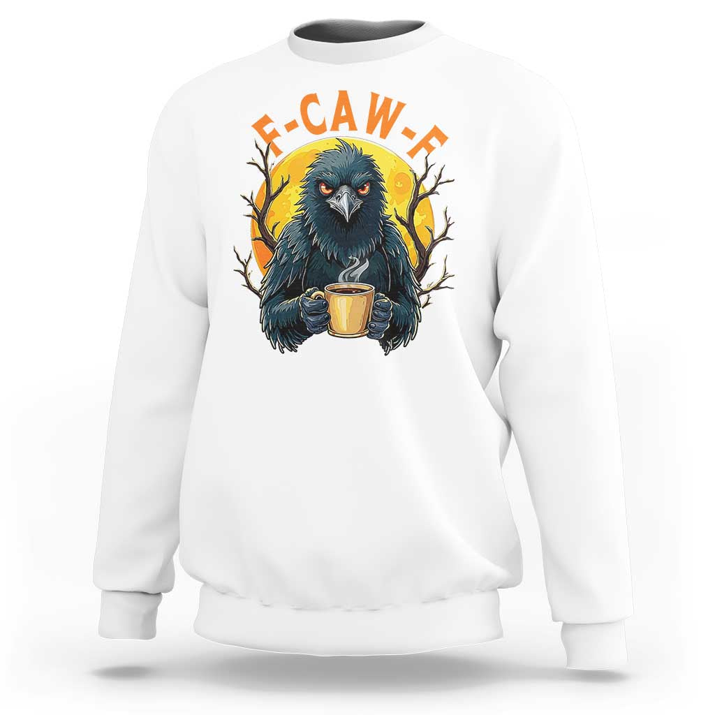 F Caw F Raven Coffee Sweatshirt Funny Halloween Sarcastic Gothic Bird with Attitude - Wonder Print Shop
